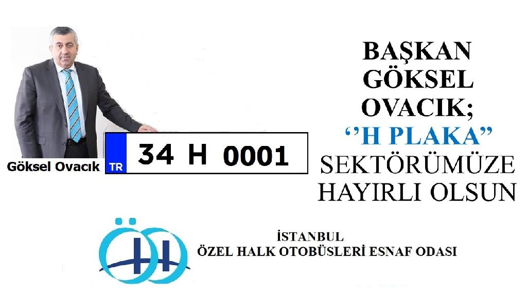 BAŞKAN GÖKSEL OVACIK; ‘’H PLAKA SEKTÖRÜMÜZE HAYIRLI OLSUN’’
