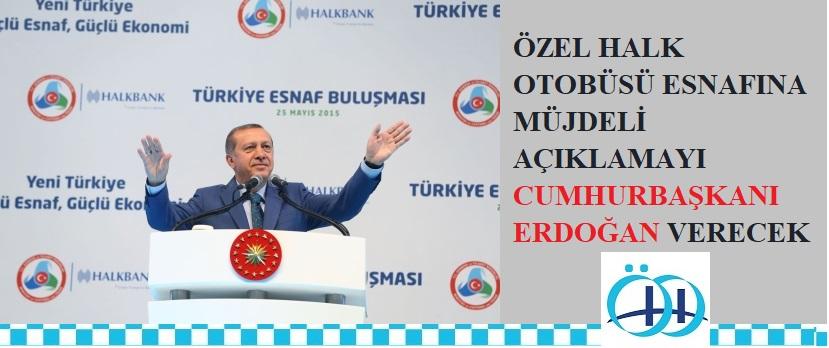Halk otobüsü esnafına müjdeli açıklamayı Cumhurbaşkanı Erdoğan verecek