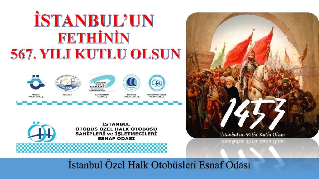 İSTANBUL’UN FETHİNİN 567. YILI KUTLU OLSUN